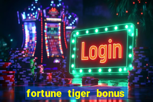 fortune tiger bonus sem deposito